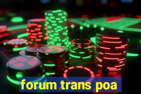 forum trans poa